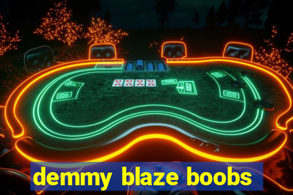 demmy blaze boobs